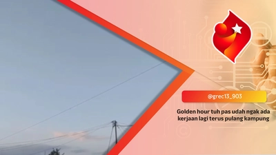 Golden hour tuh pas udah ngak ada kerjaan lagi terus pulang kampung