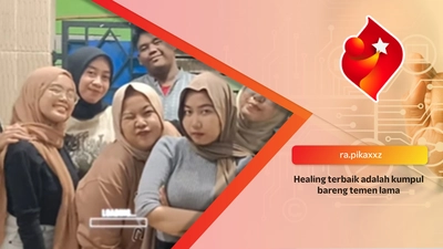 Healing terbaik adalah kumpul bareng temen lama