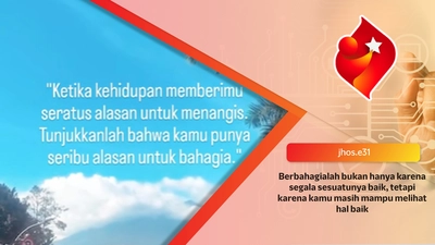 Berbahagialah bukan hanya karena segala sesuatunya baik, tetapi karena kamu masih mampu melihat hal baik