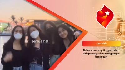 Beberapa orang tinggal dalam hidupmu agar kau menghargai kenangan