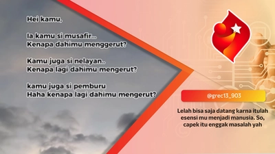 Lelah bisa saja datang karna itulah esensi mu menjadi manusia. So, capek itu enggak masalah yah