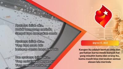 Kangen itu adalah bentuk cinta dan perhatian karna meski banyak hal yang misahin kamu dan orang itu, kamu masih bisa merasakan semua alasan lalu merindu