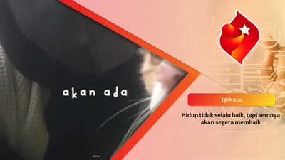 Hidup tidak selalu baik, tapi semoga akan segera membaik