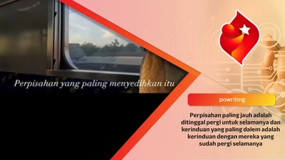 Perpisahan paling jauh adalah ditinggal pergi untuk selamanya dan kerinduan yang paling dalem adalah kerinduan dengan mereka yang sudah pergi selamanya